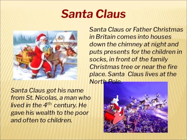 Santa Claus got his name from St. Nicolas, a man