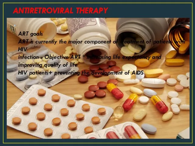 ANTIRETROVIRAL THERAPY ART goals ART is currently the major component