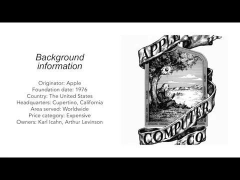 Background information Originator: Apple Foundation date: 1976 Country: The United States Headquarters: Cupertino,