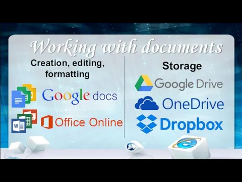 Working with documents Creation, editing, formatting Storage