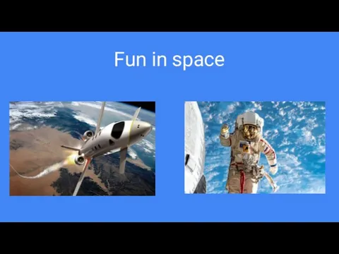 Fun in space