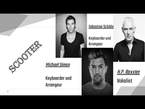 SCOOTER H.P. Baxxter Vokalist Michael Simon Keyboarder und Arrangeur Sebastian Schilde Keyboarder und Arrangeur