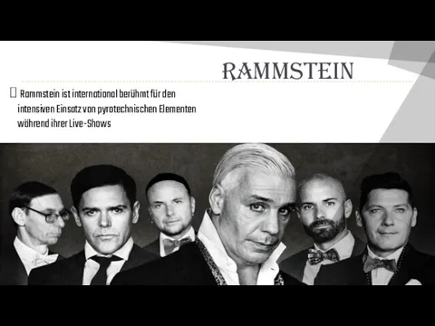 RAMMSTEIN Rammstein ist international berühmt für den intensiven Einsatz von pyrotechnischen Elementen während ihrer Live-Shows