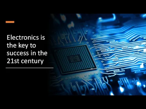 Electronics is the key to success in the 21st century