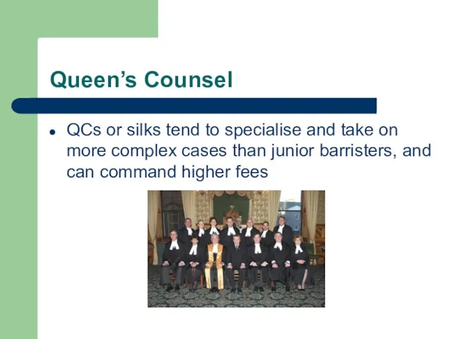 Queen’s Counsel QCs or silks tend to specialise and take