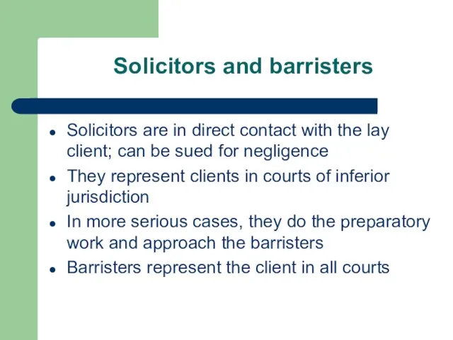 Solicitors and barristers Solicitors are in direct contact with the