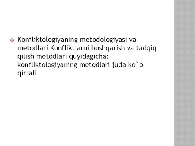 Konfliktologiyaning metodologiyasi va metodlari Konfliktlarni boshqarish va tadqiq qilish metodlari quyidagicha: konfliktologiyaning metodlari juda ko`p qirrali