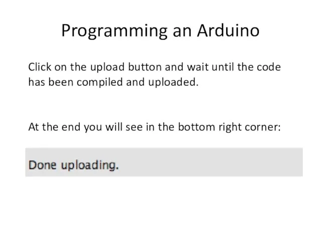 Programming an Arduino Click on the upload button and wait