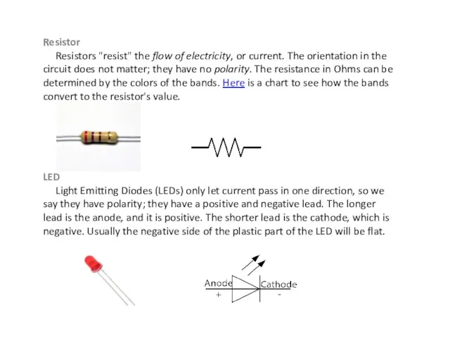 Resistor Resistors "resist" the flow of electricity, or current. The