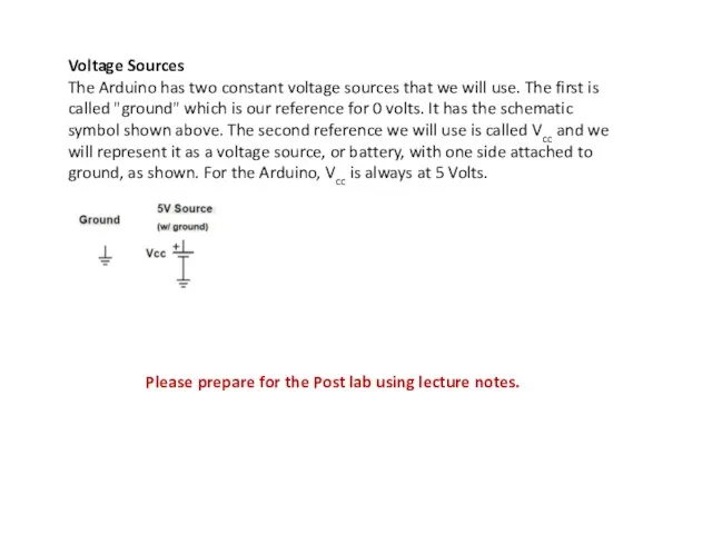 Voltage Sources The Arduino has two constant voltage sources that
