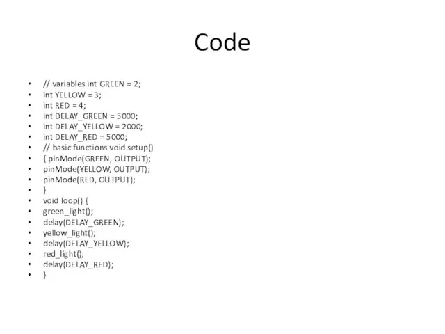 Code // variables int GREEN = 2; int YELLOW =