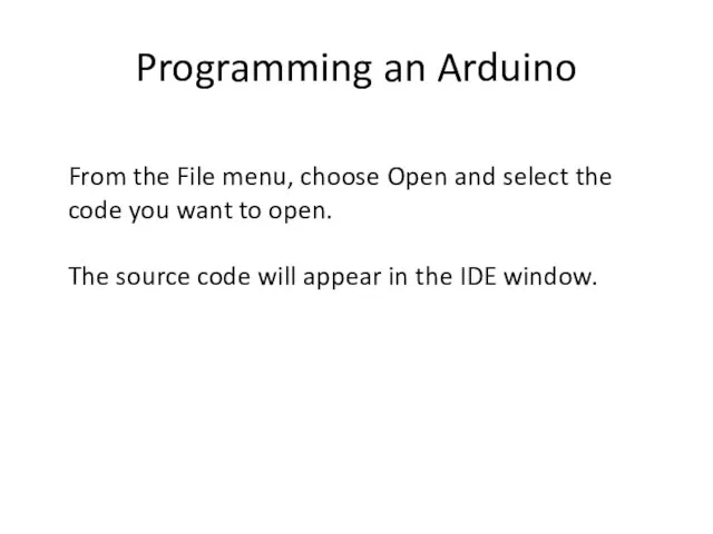 Programming an Arduino From the File menu, choose Open and