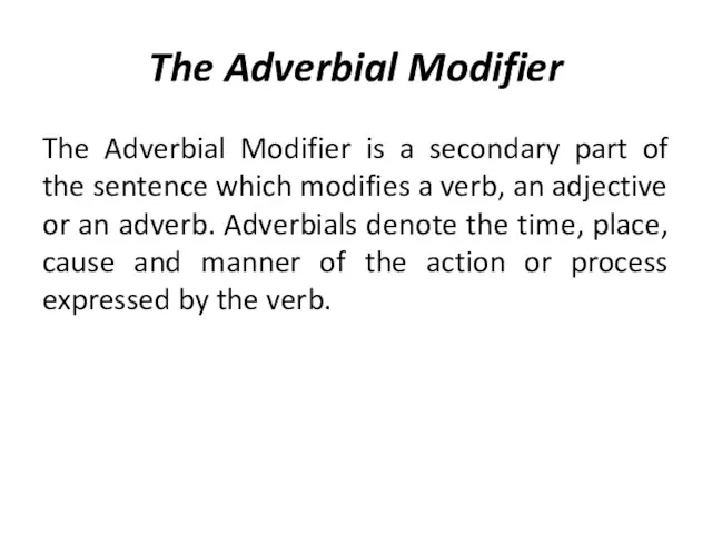 The Adverbial Modifier The Adverbial Modifier is a secondary part