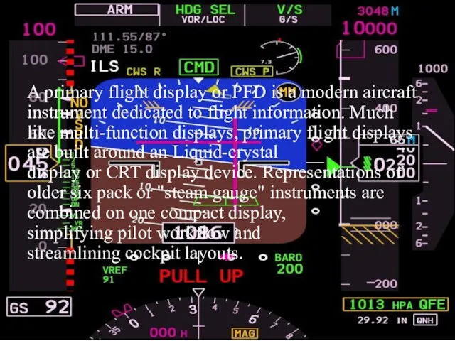 A primary flight display or PFD is a modern aircraft