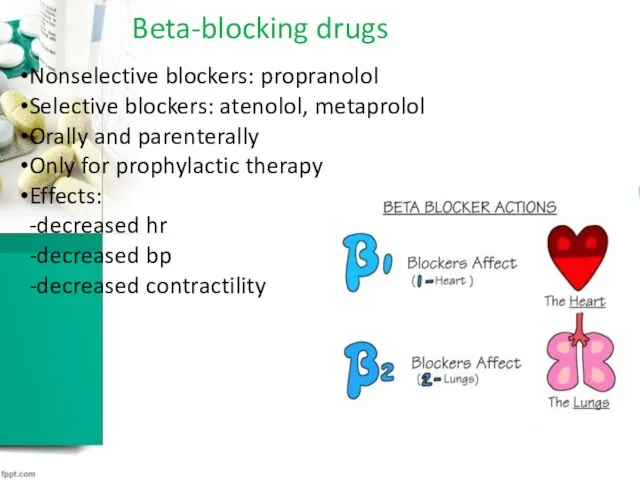 Beta-blocking drugs Nonselective blockers: propranolol Selective blockers: atenolol, metaprolol Orally