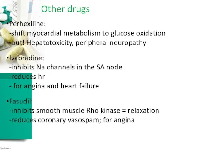 Other drugs Perhexiline: -shift myocardial metabolism to glucose oxidation -but!