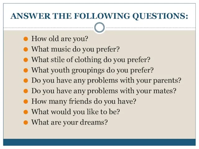 ANSWER THE FOLLOWING QUESTIONS: How old are you? What music