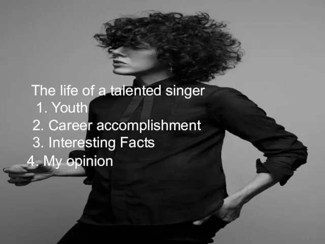 The life of a talented singer 1. Youth 2. Career