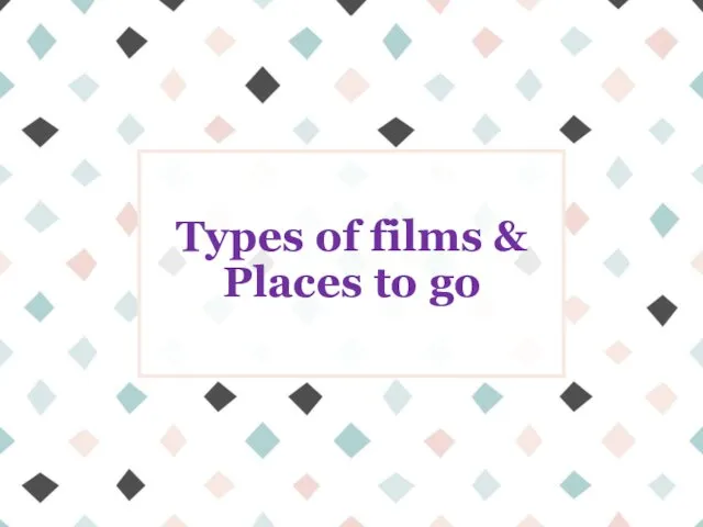 Types of films and places to go