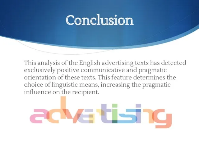 Conclusion This analysis of the English advertising texts has detected