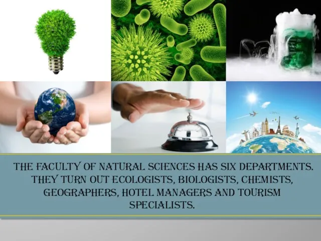 The Faculty of Natural Sciences has six Departments. They turn out ecologists, biologists,