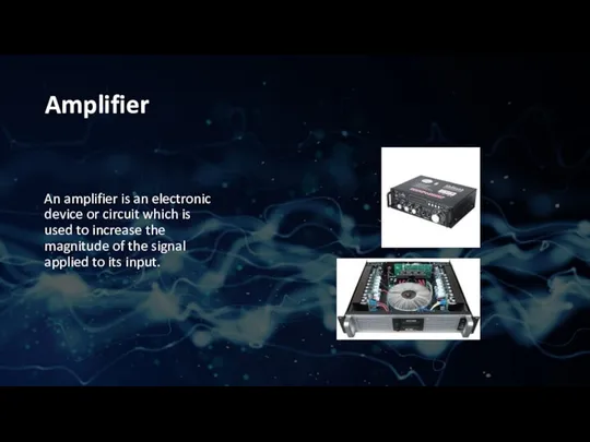 Amplifier An amplifier is an electronic device or circuit which