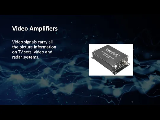 Video Amplifiers Video signals carry all the picture information on TV sets, video and radar systems.