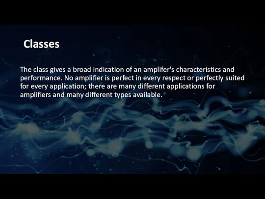 Classes The class gives a broad indication of an amplifer's