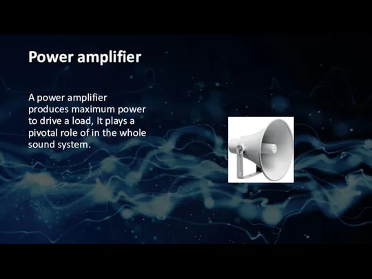 Power amplifier A power amplifier produces maximum power to drive