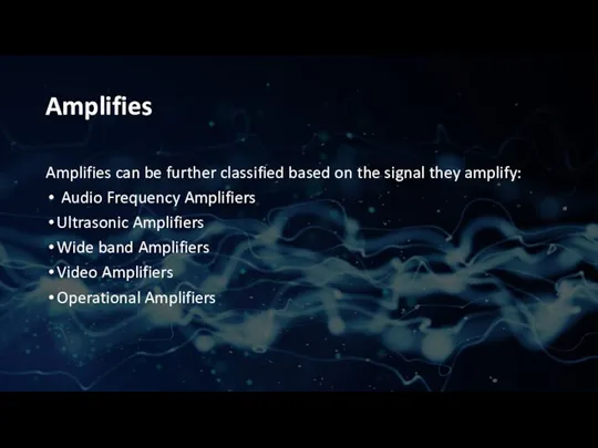 Amplifies Amplifies can be further classified based on the signal