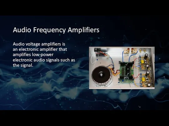 Audio Frequency Amplifiers Audio voltage amplifiers is an electronic amplifier