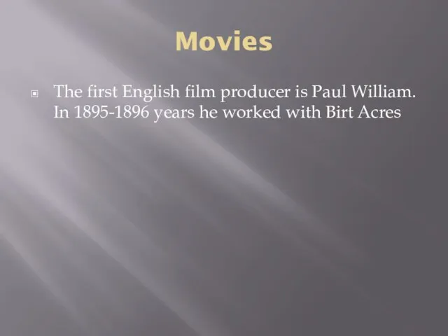 Movies The first English film producer is Paul William. In 1895-1896 years he