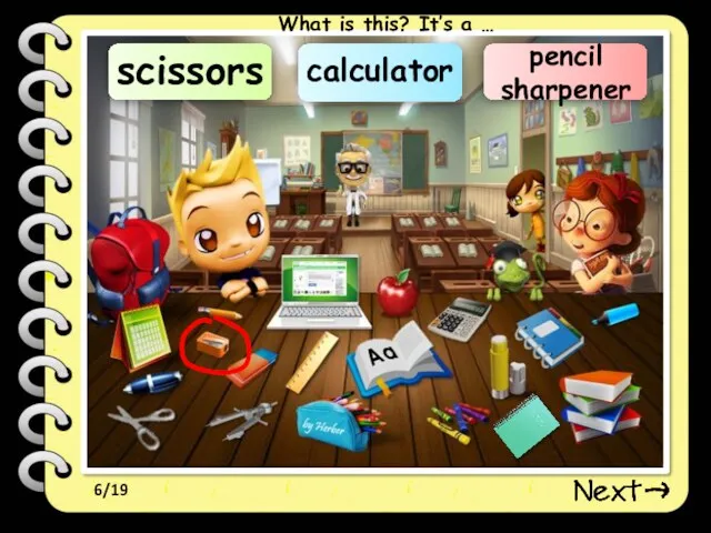 6/19 pencil sharpener scissors calculator What is this? It’s a …