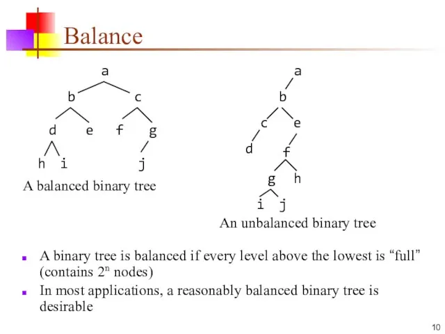 Balance A binary tree is balanced if every level above