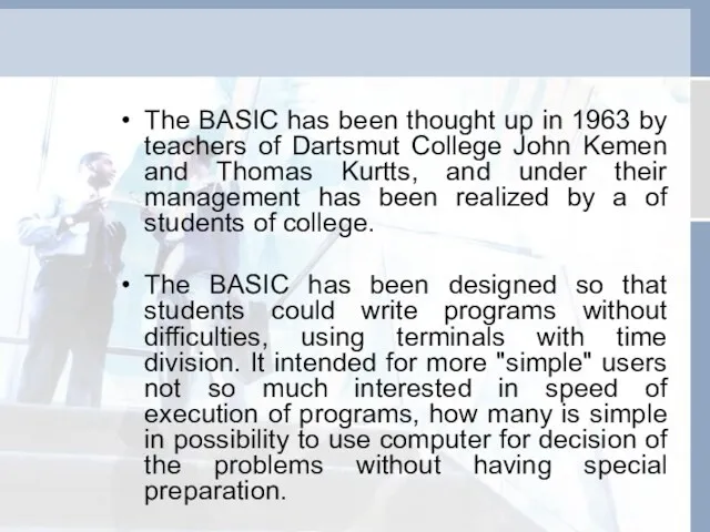 The BASIC has been thought up in 1963 by teachers