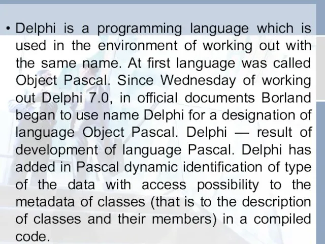 Delphi is a programming language which is used in the