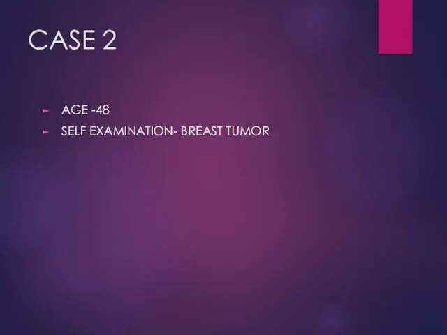 CASE 2 AGE -48 SELF EXAMINATION- BREAST TUMOR