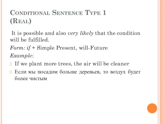 Conditional Sentence Type 1 (Real) It is possible and also