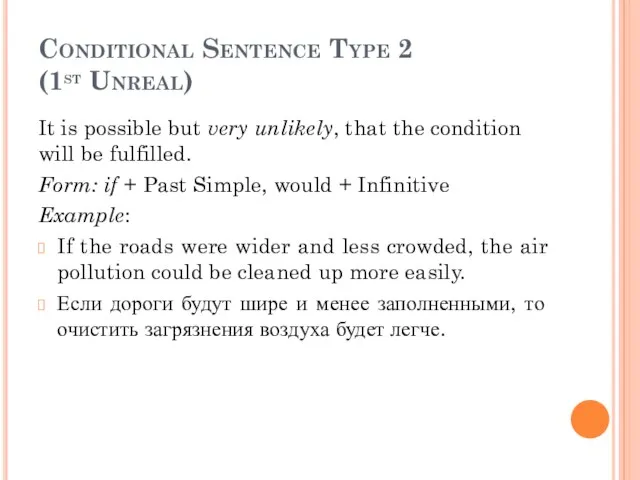 Conditional Sentence Type 2 (1st Unreal) It is possible but