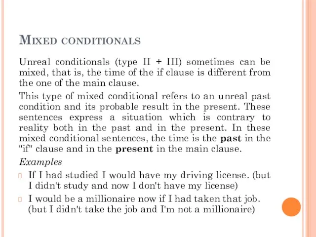 Mixed conditionals Unreal conditionals (type II + III) sometimes can