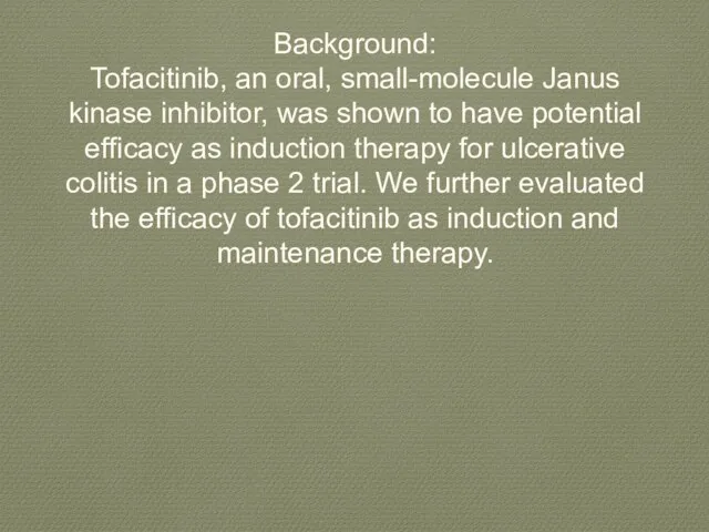 Background: Tofacitinib, an oral, small-molecule Janus kinase inhibitor, was shown