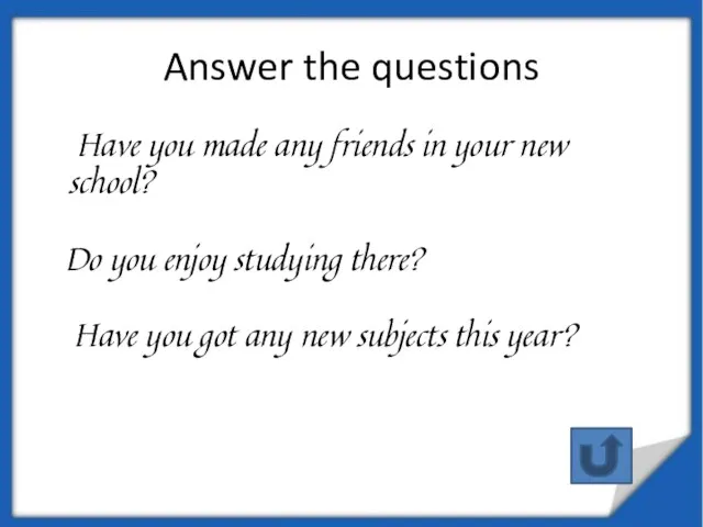 Answer the questions Have you made any friends in your