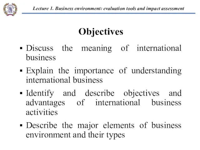 Objectives Discuss the meaning of international business Explain the importance