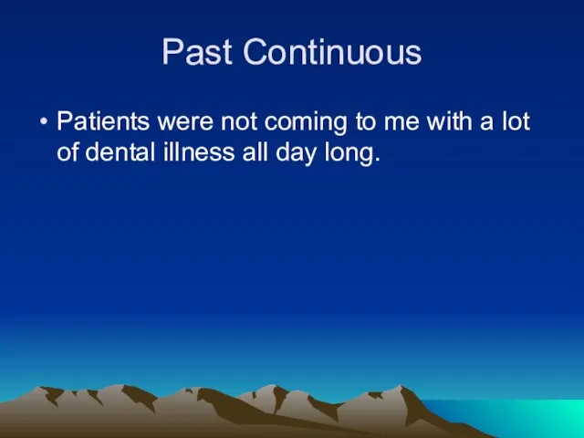 Past Continuous Patients were not coming to me with a