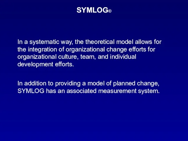 SYMLOG® In a systematic way, the theoretical model allows for