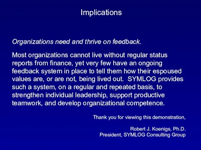 Implications Organizations need and thrive on feedback. Most organizations cannot