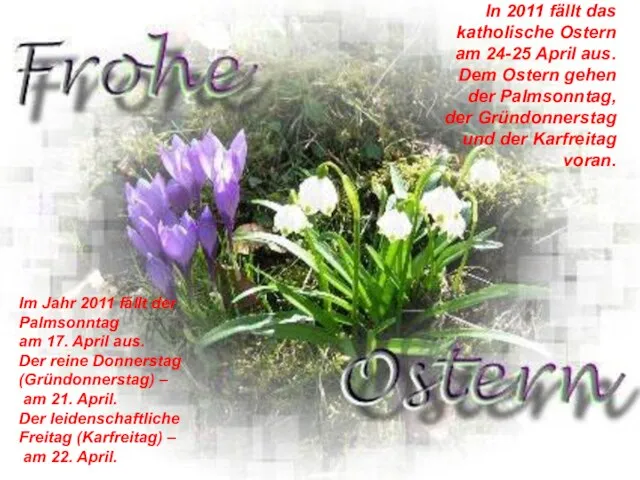 In 2011 fällt das katholische Ostern am 24-25 April aus. Dem Ostern gehen