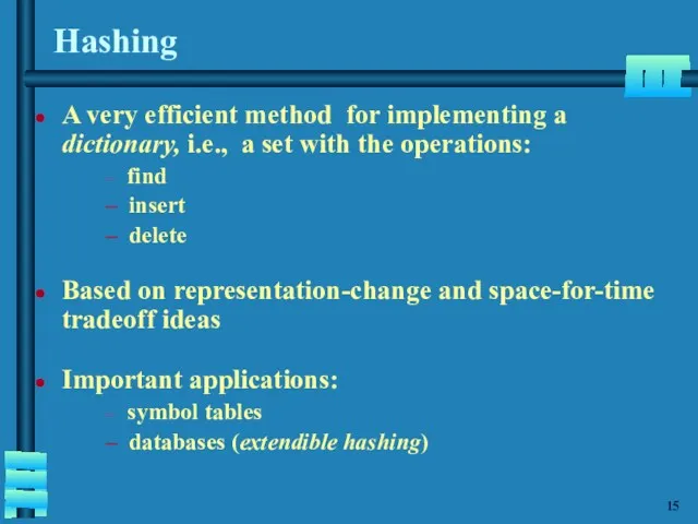 Hashing A very efficient method for implementing a dictionary, i.e.,