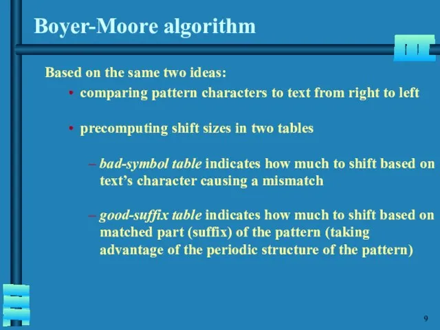 Boyer-Moore algorithm Based on the same two ideas: comparing pattern