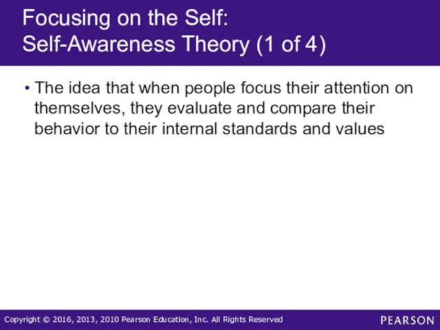 Focusing on the Self: Self-Awareness Theory (1 of 4) The idea that when
